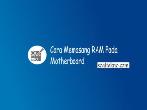 cara Memasang RAM Pada motherboard