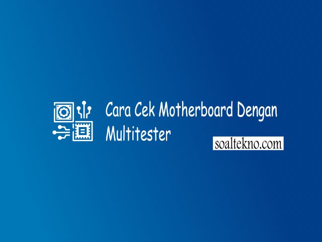 Cara Cek Motherboard Dengan multitester