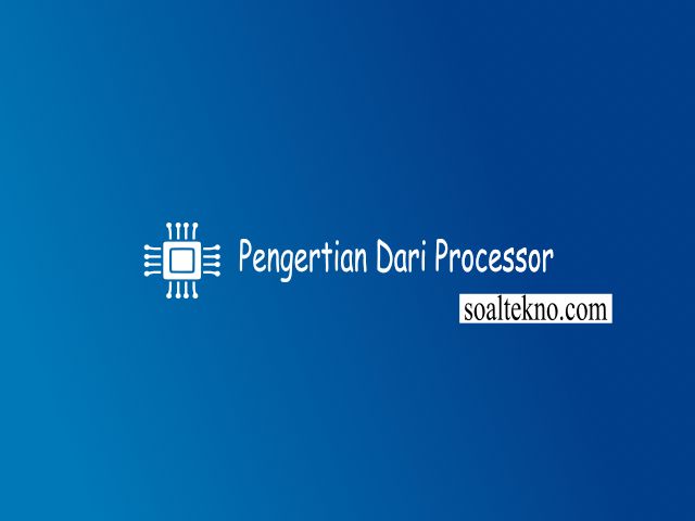 Pengertian Dari Processor