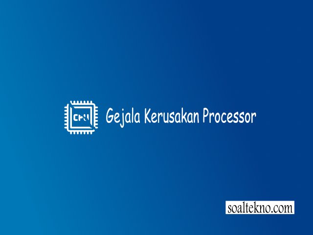 gejala kerusakan processor