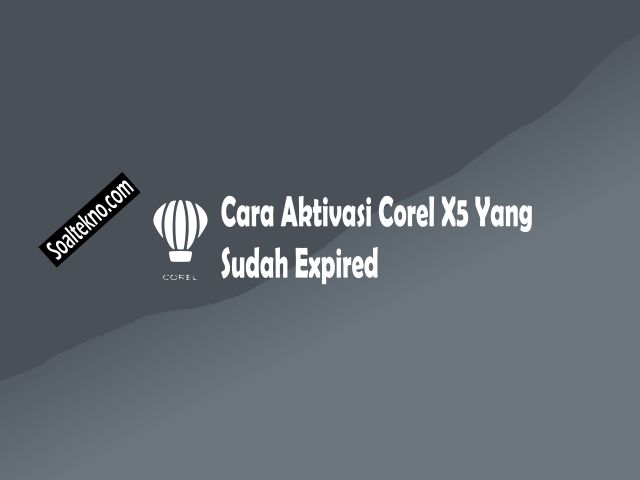 cara aktivasi corel x5 yang sudah expired