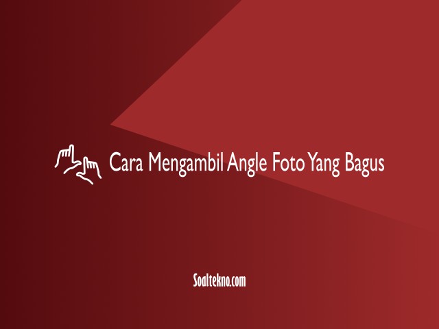 cara mengambil angle foto yang bagus