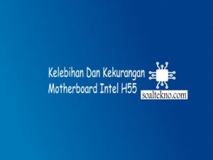 Kelebihan Dan Kekurangan Motherboard Intel H55