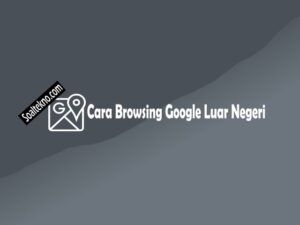 cara browsing google luar negeri