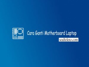 cara ganti motherboard laptop