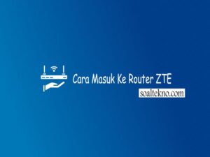 Cara Masuk Ke Router ZTE