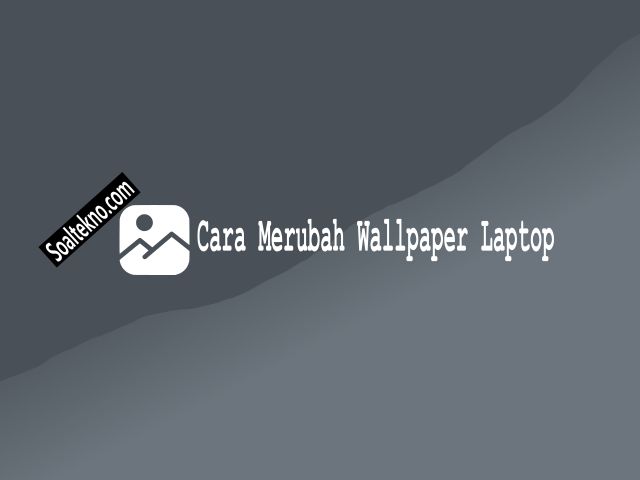 Cara Merubah Wallpaper Laptop