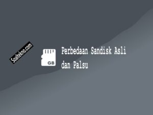 Perbedaan Sandisk Asli dan Palsu