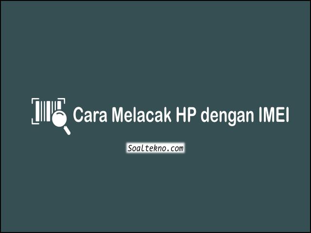 cara melacak hp dengan imei