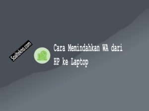 cara memindahkan wa dari hp ke laptop