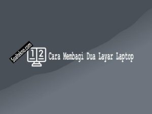 Cara Membagi Dua Layar Laptop