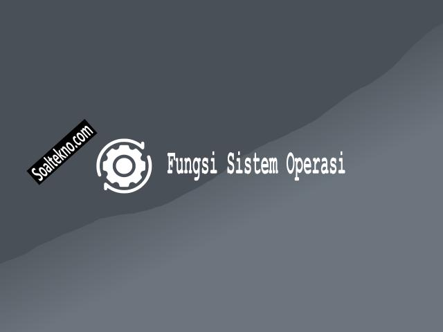 fungsi sistem operasi