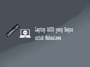 Laptop ASUS yang Bagus untuk Mahasiswa