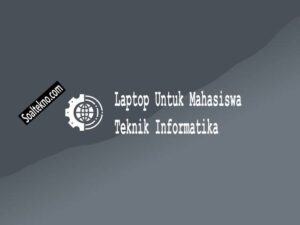 Laptop Untuk Mahasiswa Teknik Informatika