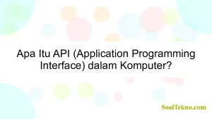 Apa Itu API (Application Programming Interface) dalam Komputer?