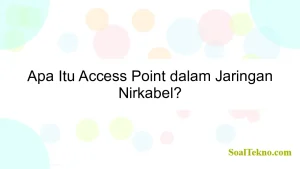 Apa Itu Access Point dalam Jaringan Nirkabel?