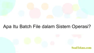 Apa Itu Batch File dalam Sistem Operasi?