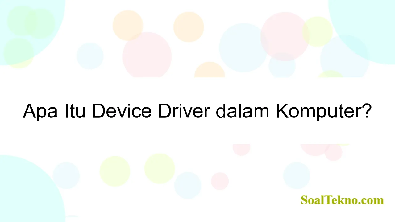 Apa Itu Device Driver dalam Komputer?