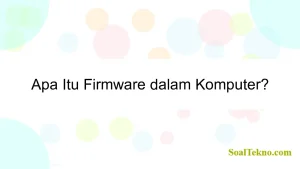 Apa Itu Firmware dalam Komputer?