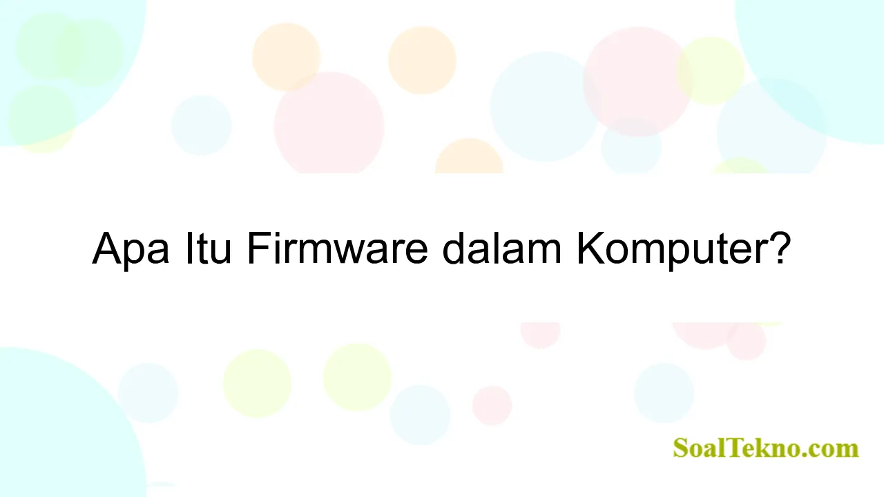 Apa Itu Firmware dalam Komputer?