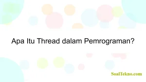 Apa Itu Thread dalam Pemrograman?