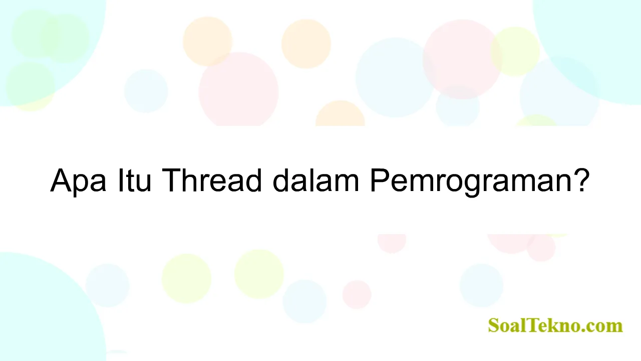 Apa Itu Thread dalam Pemrograman?