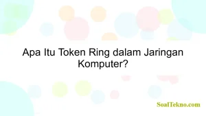 Apa Itu Token Ring dalam Jaringan Komputer?