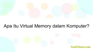 Apa Itu Virtual Memory dalam Komputer?