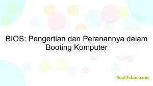 BIOS: Pengertian dan Peranannya dalam Booting Komputer