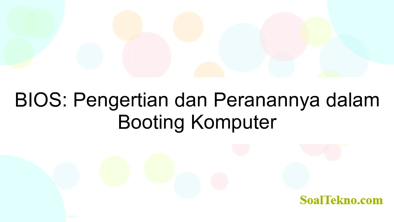 BIOS: Pengertian dan Peranannya dalam Booting Komputer