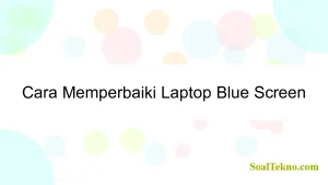 Cara Memperbaiki Laptop Blue Screen