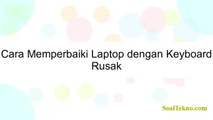 Cara Memperbaiki Laptop dengan Keyboard Rusak