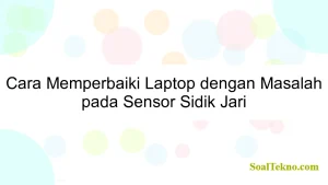 Cara Memperbaiki Laptop dengan Masalah pada Sensor Sidik Jari