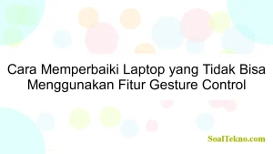 Cara Memperbaiki Laptop yang Tidak Bisa Menggunakan Fitur Gesture Control