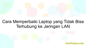 Cara Memperbaiki Laptop yang Tidak Bisa Terhubung ke Jaringan LAN