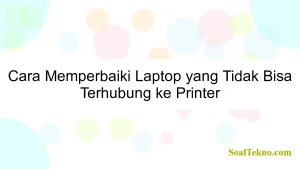 Cara Memperbaiki Laptop yang Tidak Bisa Terhubung ke Printer