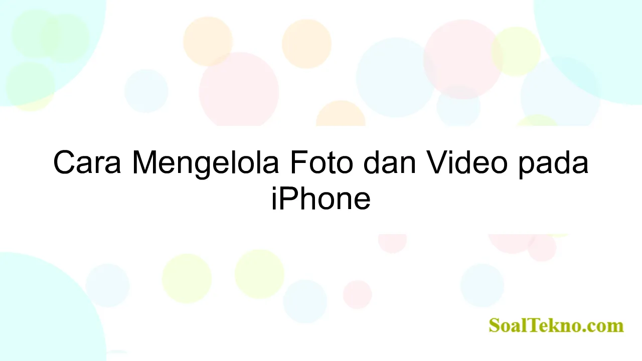 Cara Mengelola Foto dan Video pada iPhone