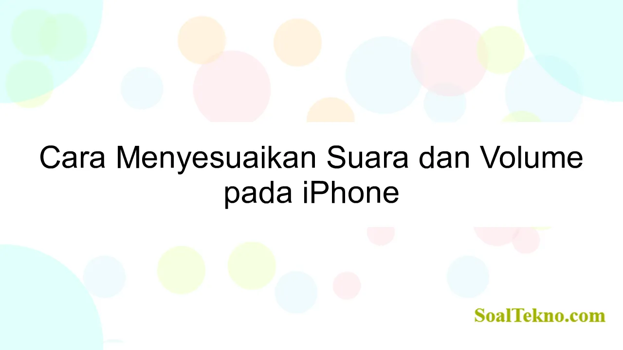 Cara Menyesuaikan Suara dan Volume pada iPhone