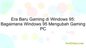 Era Baru Gaming di Windows 95: Bagaimana Windows 95 Mengubah Gaming PC