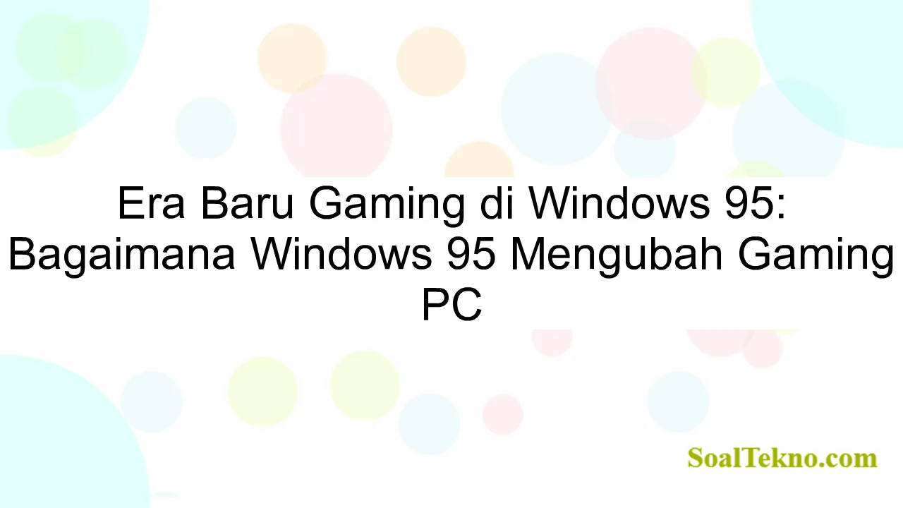 Era Baru Gaming di Windows 95: Bagaimana Windows 95 Mengubah Gaming PC