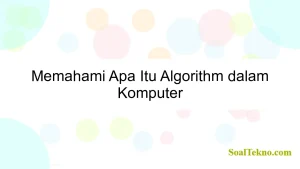 Memahami Apa Itu Algorithm dalam Komputer