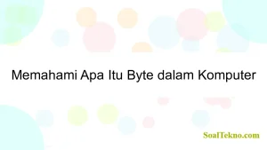 Memahami Apa Itu Byte dalam Komputer