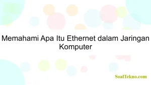 Memahami Apa Itu Ethernet dalam Jaringan Komputer