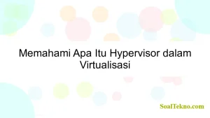 Memahami Apa Itu Hypervisor dalam Virtualisasi