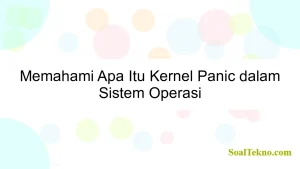 Memahami Apa Itu Kernel Panic dalam Sistem Operasi