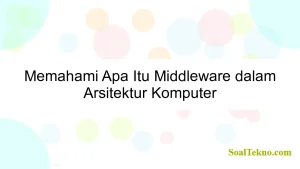 Memahami Apa Itu Middleware dalam Arsitektur Komputer