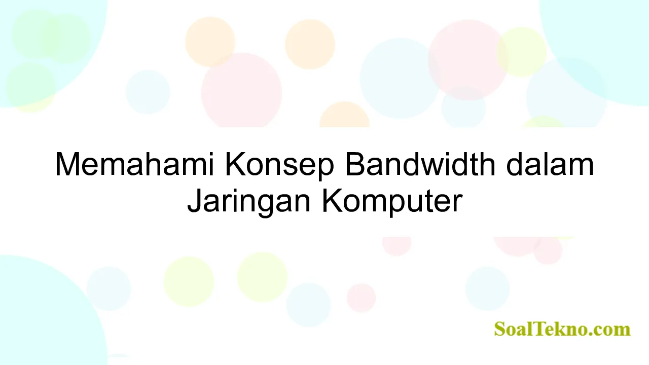 Memahami Konsep Bandwidth dalam Jaringan Komputer