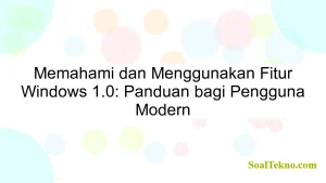 Memahami dan Menggunakan Fitur Windows 1.0: Panduan bagi Pengguna Modern