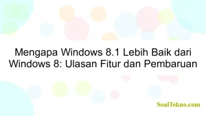 Mengapa Windows 8.1 Lebih Baik dari Windows 8: Ulasan Fitur dan Pembaruan