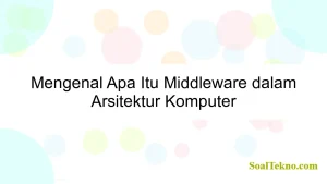 Mengenal Apa Itu Middleware dalam Arsitektur Komputer